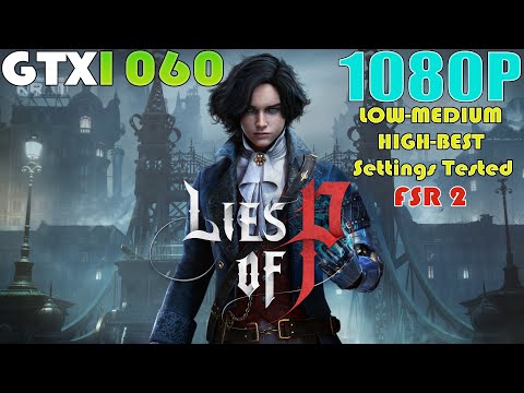 Lies Of P - GTX 1060 - 1080P LOW To BEST Settings Performance Test | FSR 2