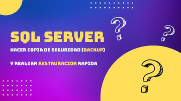 Cómo hacer una copia de seguridad (backup) y restauración  SQL Server