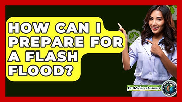 How Can I Prepare For A Flash Flood? - Earth Science Answers