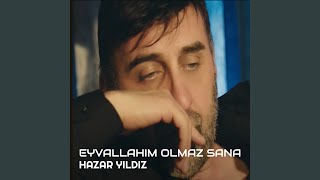 Eyvallahım Olmaz Sana