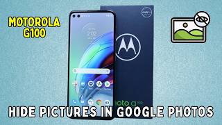 How to Hide Pictures in Google Photos Motorola G100