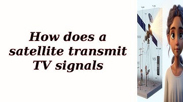 How does a satellite transmit TV signals?