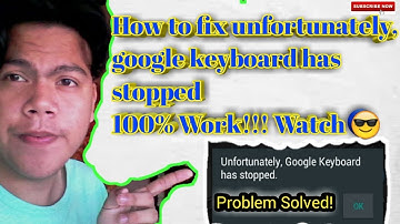 How to fix unfortunately, google keyboard has stopped 100%WORKING 2018