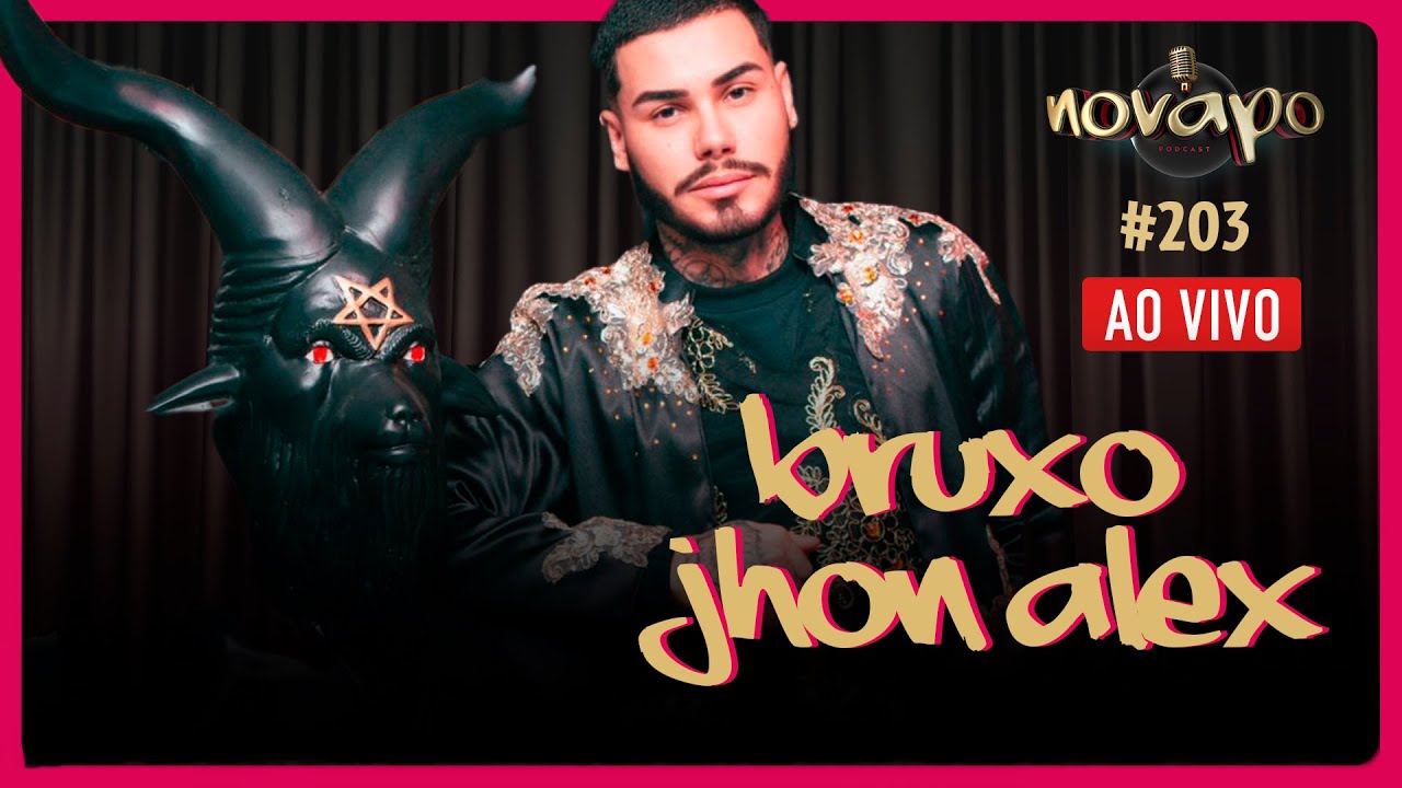 BRUXO JHON ALEX - O BRUXO DOS ARTISTAS -  Podcast #203