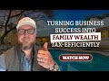 Turning Business Success into Family Wealth Tax Efficiently