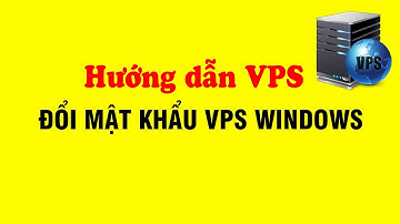 Hướng dẫn đổi mật khẩu (Password) VPS Windows