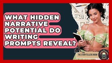 What Hidden Narrative Potential Do Writing Prompts Reveal? - The Storytellers Room