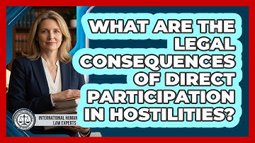 What Are The Legal Consequences Of Direct Participation In Hostilities?
