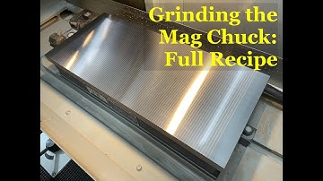 Grinding the Mag Chuck: Full Recipe