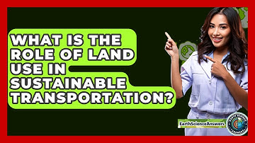 What Is The Role Of Land Use In Sustainable Transportation? - Earth Science Answers
