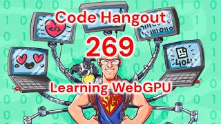 Code Hangout 269: Learning WebGPU