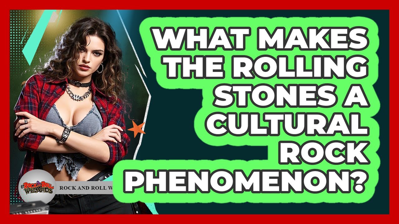 What Makes The Rolling Stones A Cultural Rock Phenomenon? - Rock and Roll Wizards