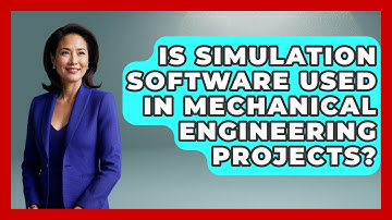 Is Simulation Software Used in Mechanical Engineering Projects? - Mechanical Engineering Explained