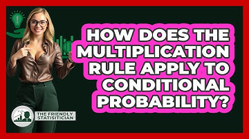 How Does The Multiplication Rule Apply To Conditional Probability? - The Friendly Statistician