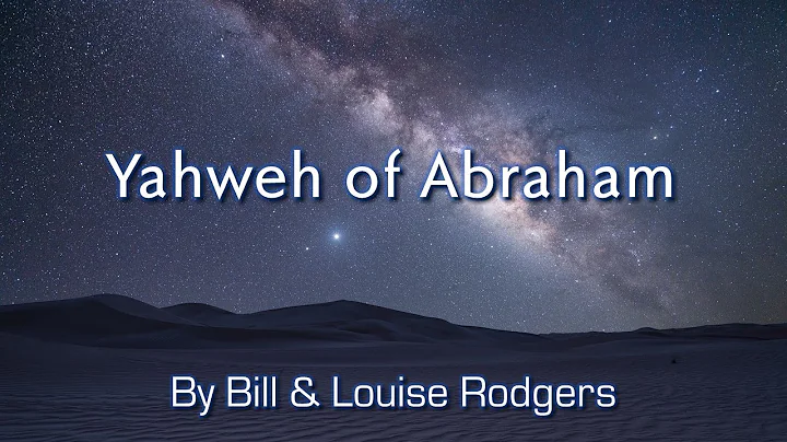 YAHWEH of Abraham - By Bill & Louise Rodgers