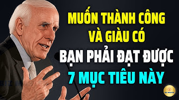 Muốn Thành Công Và Giàu Có, Bạn Bắt Buộc Phải Đạt Được 7 Mục Tiêu Này | Động Lực Từ Jim Rohn
