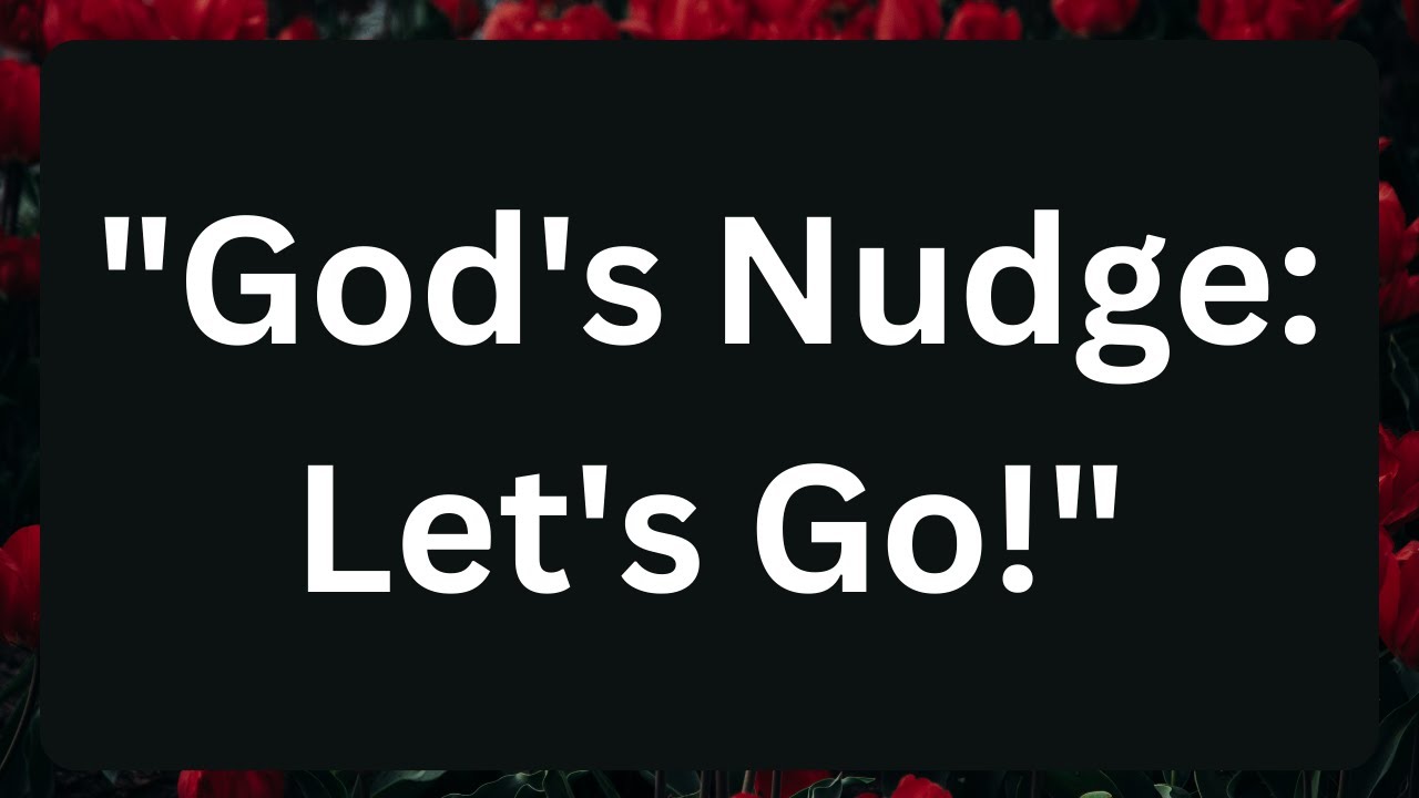 11:11Angels Says  "God's Nudge: Let's Go!"  Miracles Today 1111
