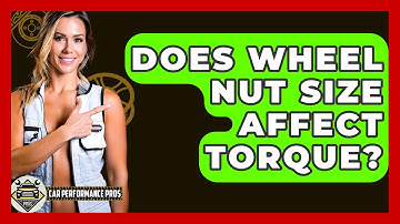 Does Wheel Nut Size Affect Torque? - Car Performance Pros