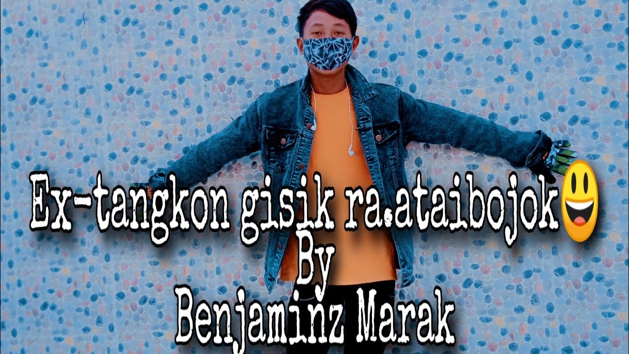 New Garo song Ex tangkon gisik raataibojok Benjaminz Marak 2020