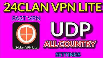 How To Setup 24CLAN VPN LITE with all country UDP settings For Secure online Browsing 