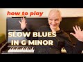 How to play slow blues in g minor on piano the complete guide