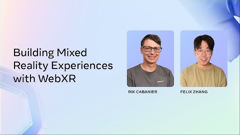 Building Mixed Reality Experiences with WebXR