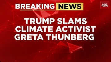 Donald Trump Says Greta Thunberg Has An 