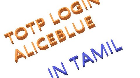 LOGIN WITH TOTP ALICEBLUE IN TAMIL