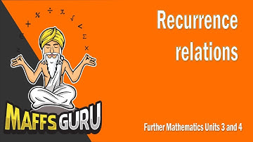 Recurrence relations | Further 3 and 4 | Year 12 Maths | MaffsGuru