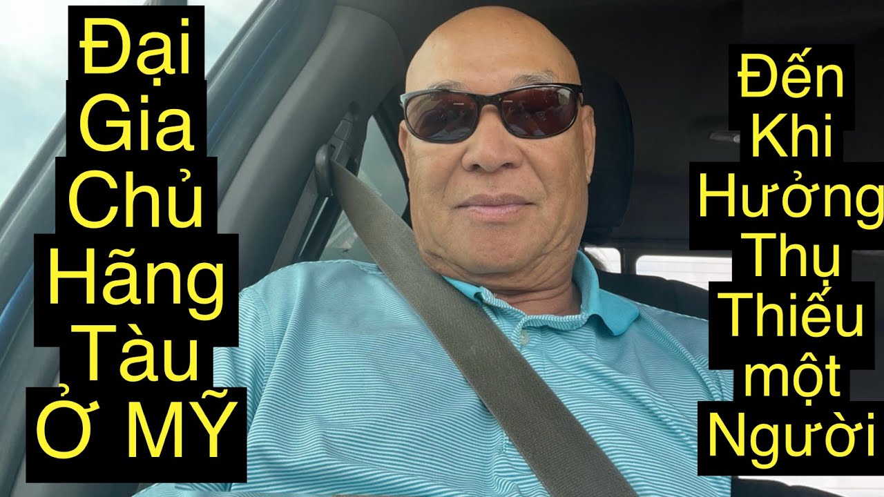 3244.Đại Gia Chủ Hãng Tàu Ở Mỹ.Đến Khi Hưởng Thụ lại Vắng 1 Người