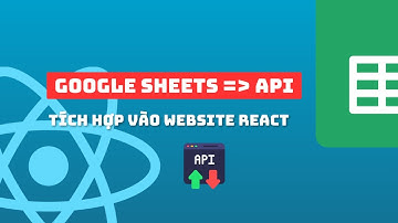 Tận dụng Google Sheets xây dựng các đầu API nhanh chóng