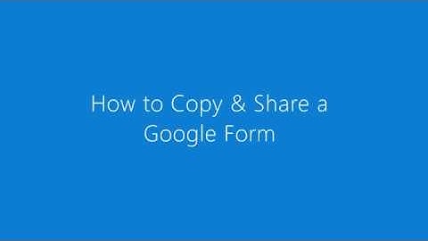 How to make a copy and share a Google Form