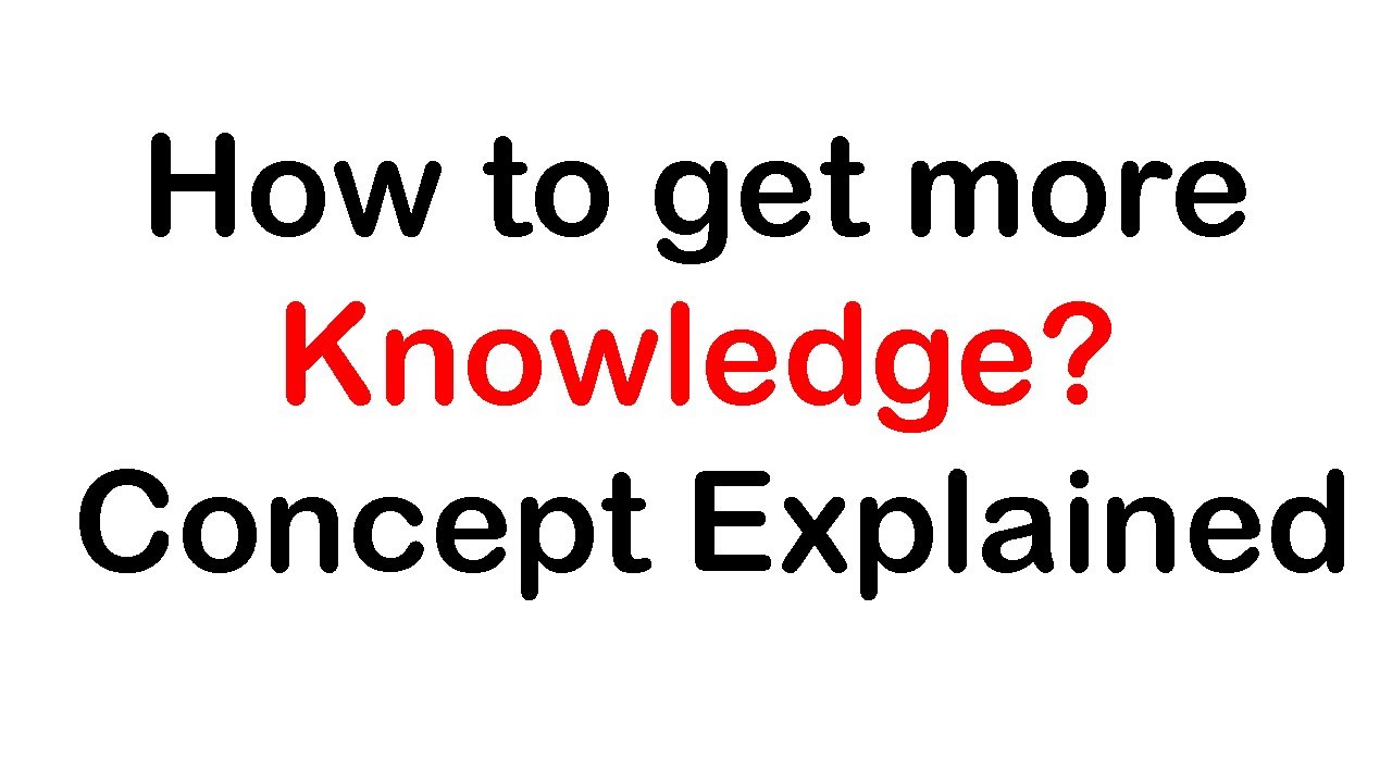 How to get more Knowledge? Concept Explained YouTube