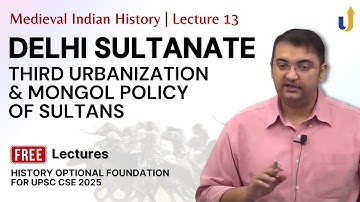 Medieval Indian History Lecture 13: 3rd Urbanisation & Mongol Policy | UPSC History Optional 2025