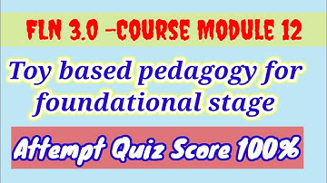 FLN 3.0 Module 12 Toy based pedagogy for foundational stage Quiz Score 100% #nishtha #dikshaapp