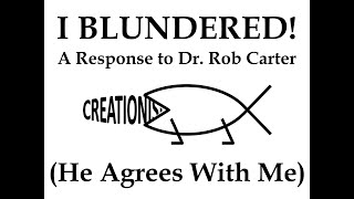 I BLUNDERED! A Response to Dr. Rob Carter (He Agrees With Me)
