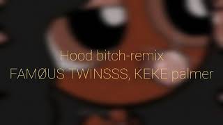 hood bitch-remix  famøus twinsss, keke palmer