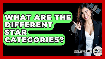 What Are The Different Star Categories? - Physics Frontier