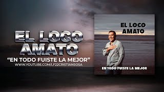 Video thumbnail of "EL LOCO AMATO | En Todo Fuiste La Mejor (Video Lyrics)"