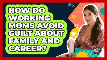 How Do Working Moms Avoid Guilt About Family And Career? - The Millennial Mother