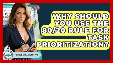 Why Should You Use The 80/20 Rule For Task Prioritization? - The Time Management Pro