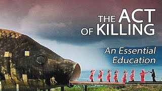 The Act Of Killing - An Essential Education