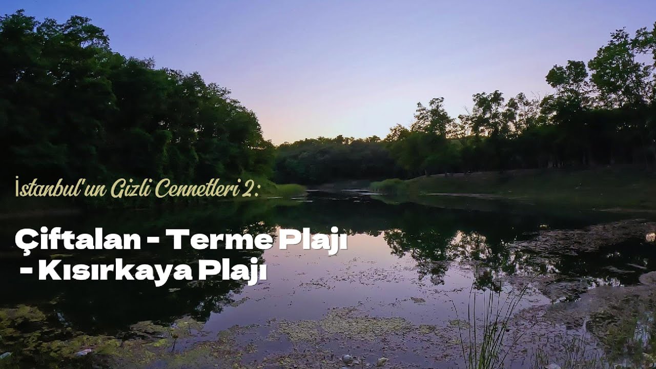 İstanbul'un Gizli Cennetleri 2 | Çiftalan-Terme Plajı-Kısırkaya Plajı | Ormanlık ve Geniş Plaj