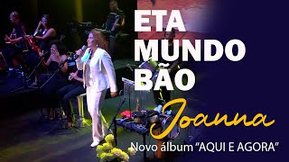 Joanna | Eta mundo bão (Renato Teixeira) | Show de lançamento do novo álbum "Aqui e Agora".