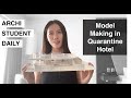 Making Architecture Model in Quarantine Hotel Room | ARCHI STUDENT DAILY