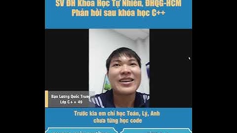 Lương Quốc Trung - Sinh viên ĐH Khoa Học Tự Nhiên và lời khuyên dành cho các mới học lập trình