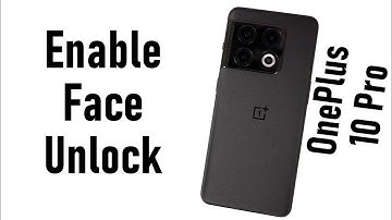 How to Enable Face Unlock on OnePlus 10 Pro