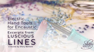 Electric Hand Tools for Encaustic - Excerpts from Luscious Lines Instructional Video