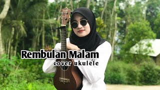 KORBANKAN DIRI DALAM ILUSI (REMBULAN MALAM) COVER UKULELE BY NOVI APRILIA