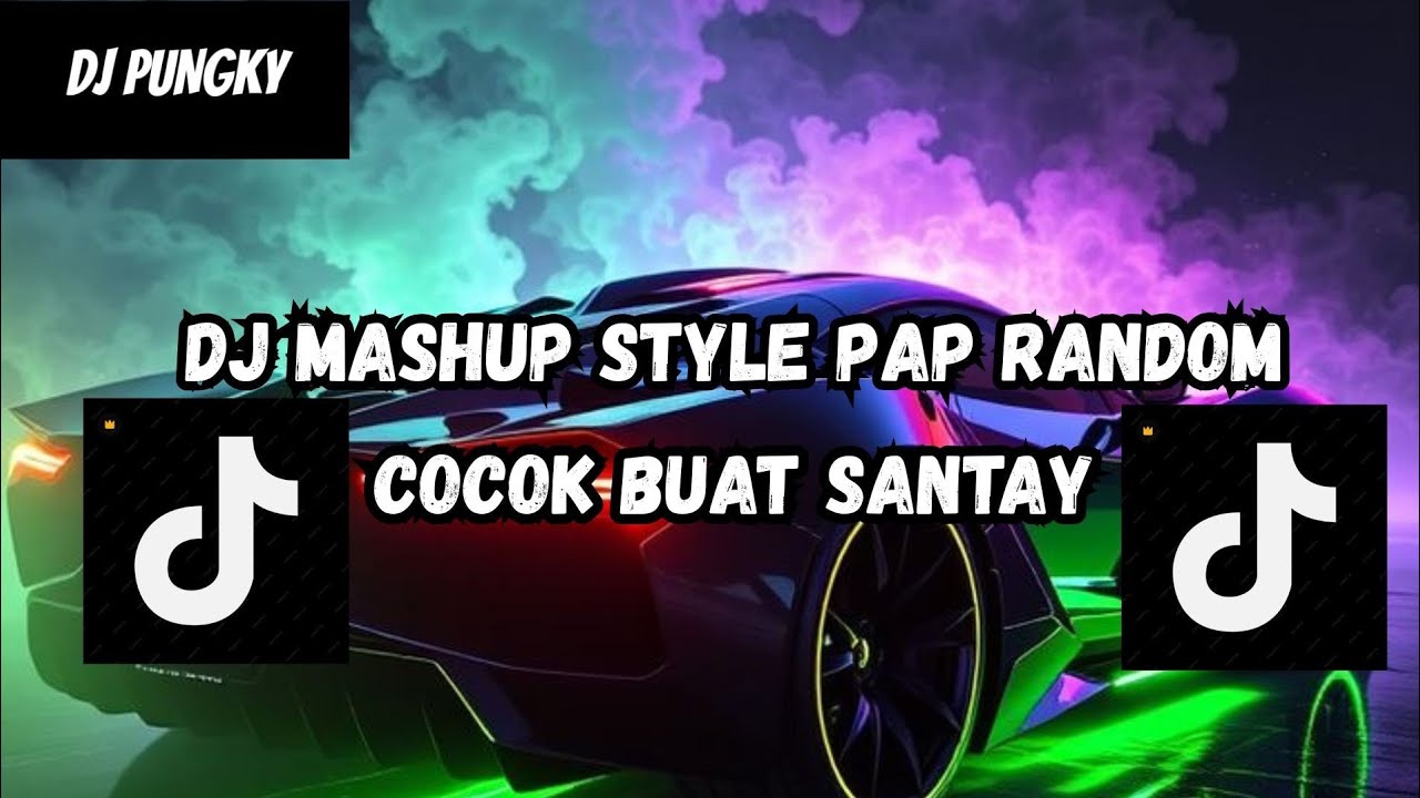 DJ MASHUP CAMPURAN STYLE PAP RANDOM DJ CAMPURAN REMIX VIRAL TIKTOK TERBARU SLOW MENGKANE